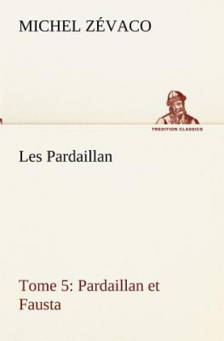 Carte Les Pardaillan - Tome 05, Pardaillan et Fausta Michel Zévaco