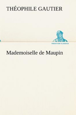 Könyv Mademoiselle de Maupin Théophile Gautier