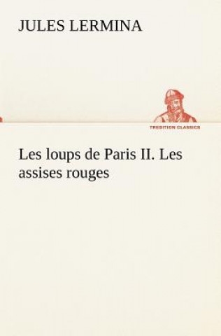 Könyv Les loups de Paris II. Les assises rouges Jules Lermina