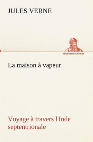 Kniha maison a vapeur Voyage a travers l'Inde septentrionale Jules Verne