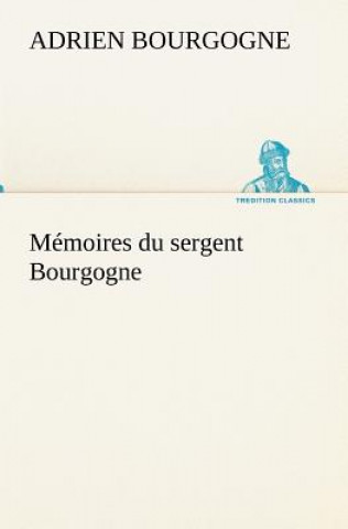 Buch Memoires du sergent Bourgogne Adrien-Jean-Baptiste-François Bourgogne