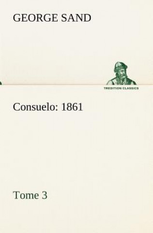 Könyv Consuelo, Tome 3 (1861) George Sand
