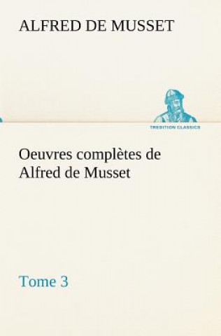Libro Oeuvres completes de Alfred de Musset - Tome 3 Alfred de Musset