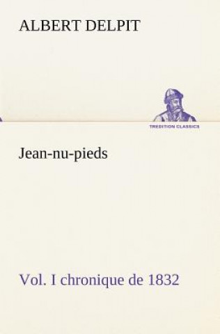 Kniha Jean-nu-pieds, Vol. I chronique de 1832 Albert Delpit