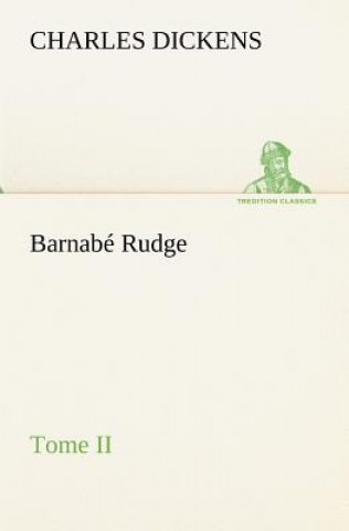 Könyv Barnabe Rudge, Tome II Charles Dickens