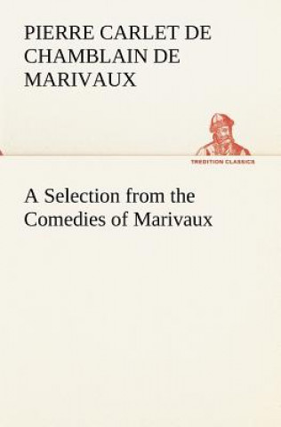 Kniha Selection from the Comedies of Marivaux Pierre Carlet de Chamblain de Marivaux