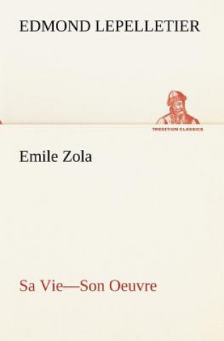 Knjiga Emile Zola Sa Vie-Son Oeuvre Edmond Lepelletier