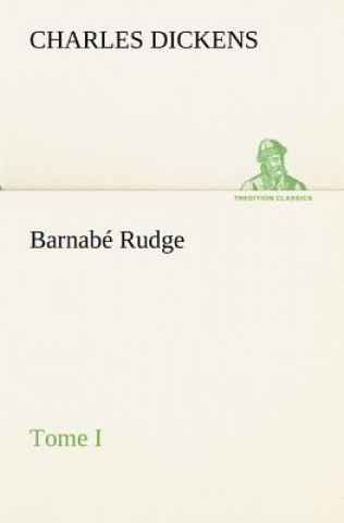 Книга Barnabe Rudge, Tome I Charles Dickens