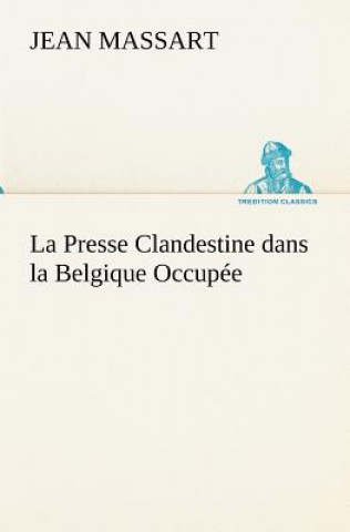 Kniha Presse Clandestine dans la Belgique Occupee Jean Massart