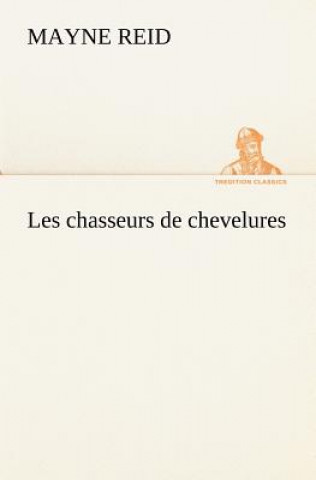 Knjiga Les chasseurs de chevelures Mayne Reid