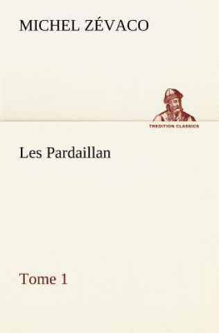 Carte Les Pardaillan - Tome 01 Michel Zévaco