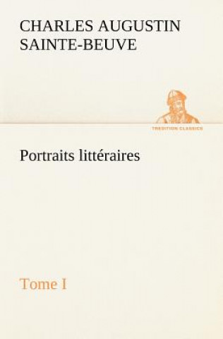 Kniha Portraits litteraires, Tome I Charles Augustin Sainte-Beuve