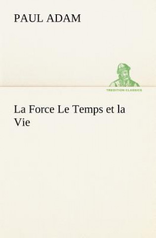 Kniha Force Le Temps et la Vie Paul Adam