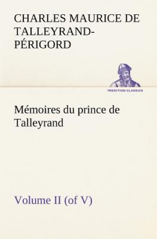 Kniha Memoires du prince de Talleyrand, Volume II (of V) Charles Maurice de Talleyrand-Périgord