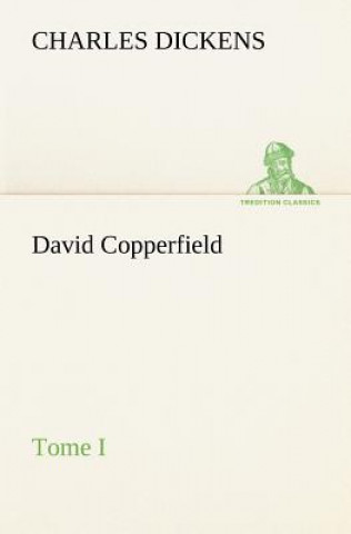 Книга David Copperfield - Tome I Charles Dickens