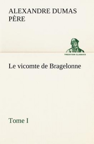 Könyv vicomte de Bragelonne, Tome I. Alexandre Dumas p