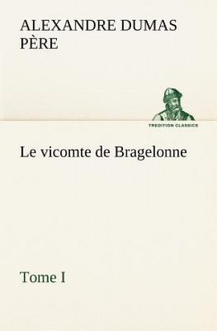 Buch vicomte de Bragelonne, Tome I. Alexandre Dumas p