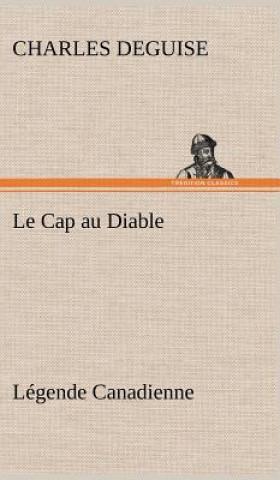 Kniha Le Cap au Diable, Legende Canadienne Charles DeGuise