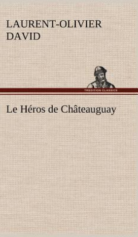 Book Heros de Chateauguay Laurent-Olivier David