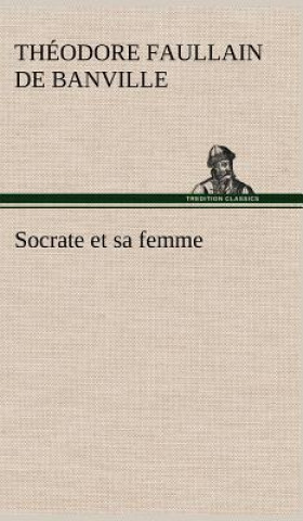 Könyv Socrate et sa femme Théodore Faullain de Banville