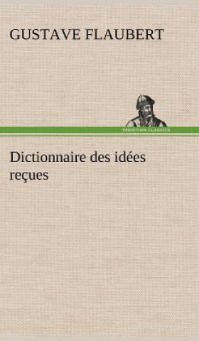 Книга Dictionnaire des idees recues Gustave Flaubert