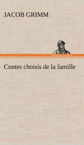 Kniha Contes choisis de la famille Jacob Grimm