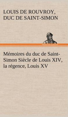 Buch Memoires du duc de Saint-Simon Siecle de Louis XIV, la regence, Louis XV Louis de Rouvroy