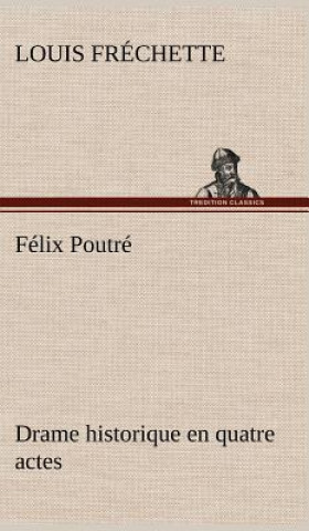 Książka Felix Poutre Drame historique en quatre actes Louis Fréchette