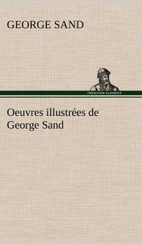 Könyv Oeuvres illustrees de George Sand Les visions de la nuit dans les campagnes - La vallee noire - Une visite aux catacombes George Sand