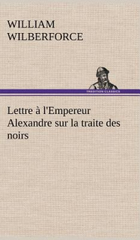 Carte Lettre a l'Empereur Alexandre sur la traite des noirs William Wilberforce