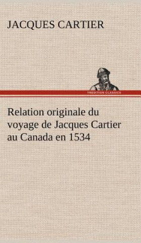 Kniha Relation originale du voyage de Jacques Cartier au Canada en 1534 Jacques Cartier