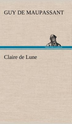 Könyv Claire de Lune Guy de Maupassant