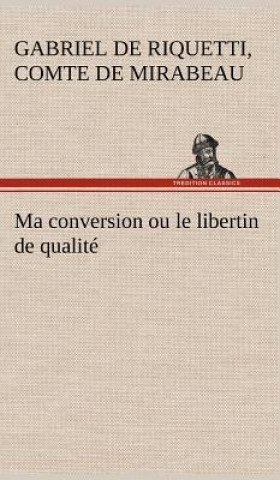 Książka Ma conversion ou le libertin de qualite Honoré-Gabriel de Riquetti