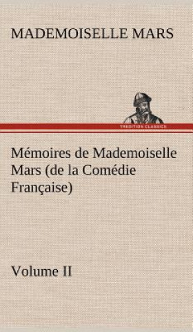 Kniha Memoires de Mademoiselle Mars (volume II) (de la Comedie Francaise) Mademoiselle Mars