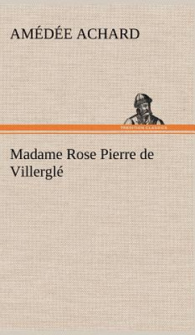 Kniha Madame Rose; Pierre de Villergle Amédée Achard