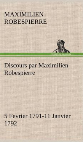 Kniha Discours par Maximilien Robespierre - 5 Fevrier 1791-11 Janvier 1792 Maximilien Robespierre