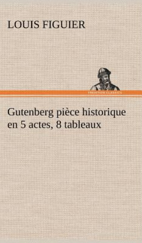 Βιβλίο Gutenberg piece historique en 5 actes, 8 tableaux Louis Figuier