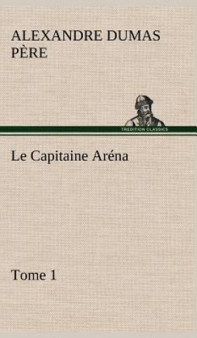 Livre Le Capitaine Arena - Tome 1 Alexandre Dumas p