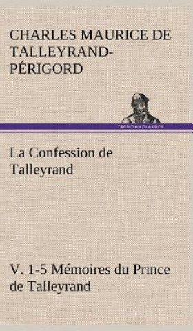 Kniha Confession de Talleyrand, V. 1-5 Memoires du Prince de Talleyrand Charles Maurice de Talleyrand-Périgord