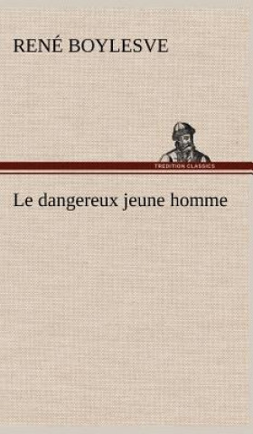 Libro Le dangereux jeune homme René Boylesve