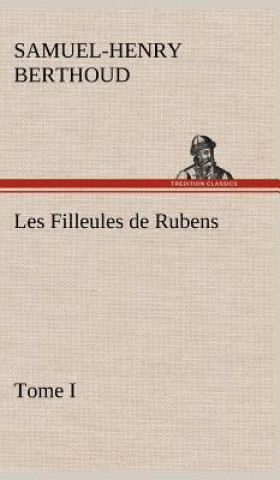 Könyv Les Filleules de Rubens, Tome I Samuel-Henry Berthoud
