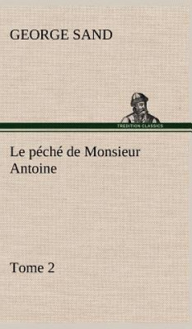 Книга Le peche de Monsieur Antoine, Tome 2 George Sand