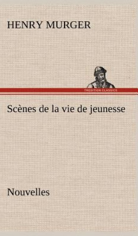 Kniha Scenes de la vie de jeunesse Nouvelles Henry Murger