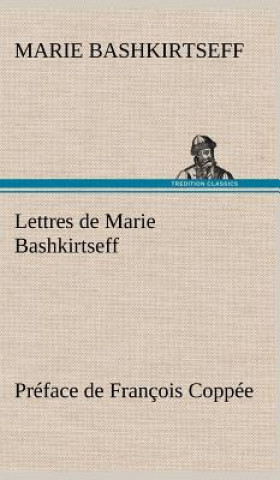 Carte Lettres de Marie Bashkirtseff Preface de Francois Coppee Marie Bashkirtseff