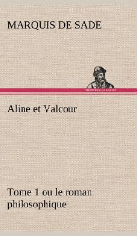 Carte Aline et Valcour, tome 1 ou le roman philosophique Donatien A. Fr. Marquis de Sade