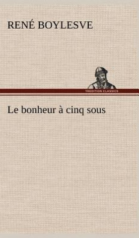 Könyv Le bonheur a cinq sous René Boylesve