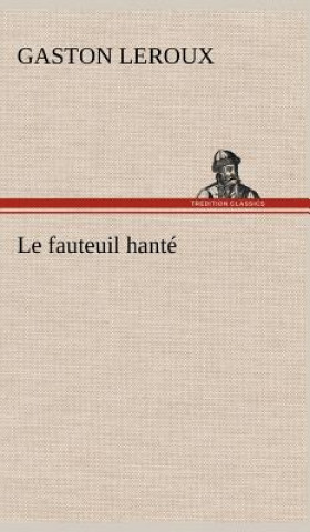 Könyv Le fauteuil hante Gaston Leroux