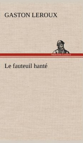 Kniha Le fauteuil hante Gaston Leroux