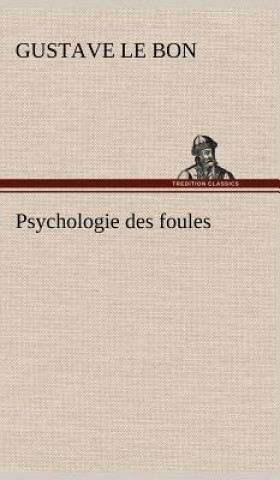 Könyv Psychologie des foules Gustave Le Bon