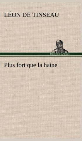 Kniha Plus fort que la haine Léon de Tinseau